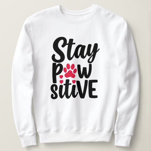 Sweatshirt Restez Pawsitive Drôle Amateur de Chien Chat Pun (Design devant)