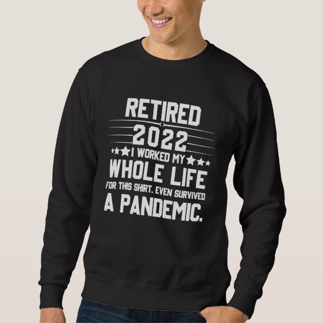 Sweatshirt Retired 2022 I Worked My Whole Life For This       (Devant)