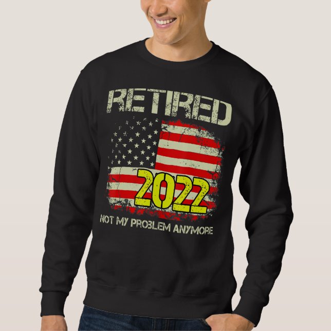 Sweatshirt Rétired 2022 Not My Problème Anymore Retirement Am (Devant)