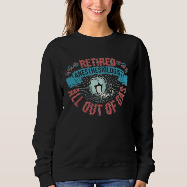 Sweatshirt Retired Anesthesiologist All Out Of Gas Nurse Anes (Devant)