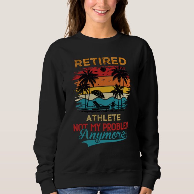 Sweatshirt Retired Athlete Not My Problem Anymore Retirement (Devant)