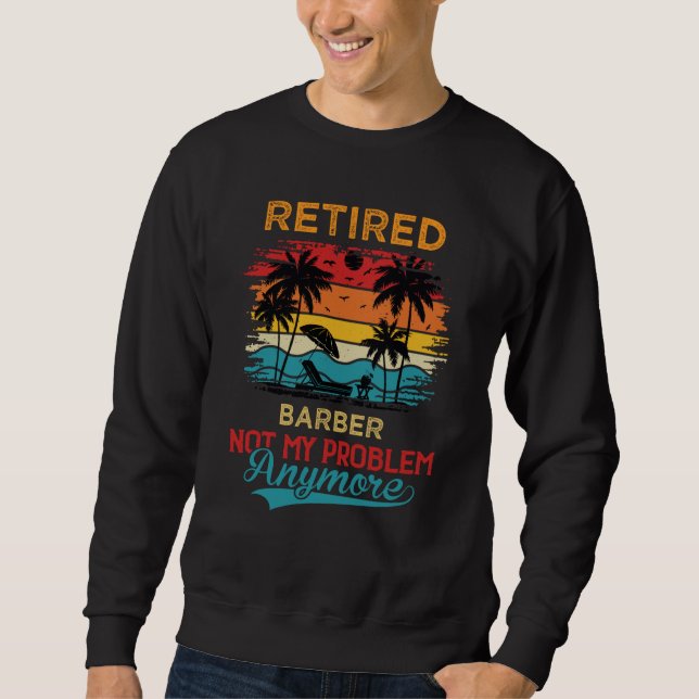 Sweatshirt Retired Barber Not My Problem Anymore Retirement (Devant)