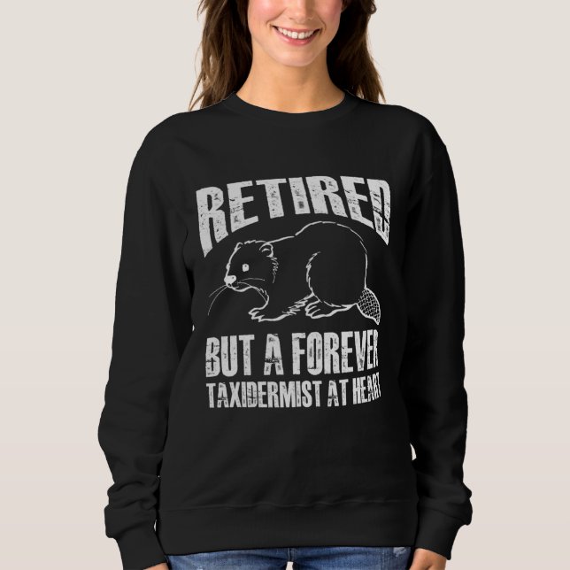 Sweatshirt retired but a forever taxidermist at heart (Devant)