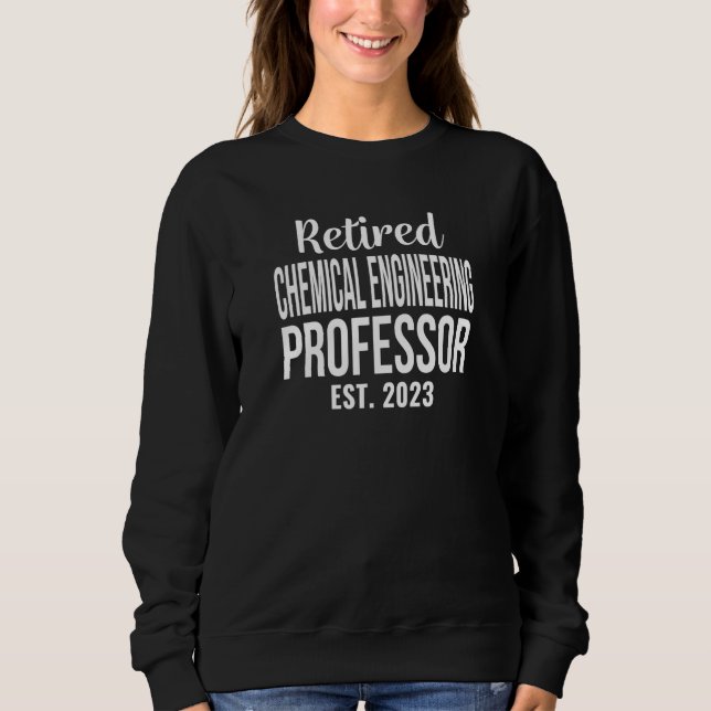 Sweatshirt Retired Chemical Engineering Professor 2023 Retire (Devant)