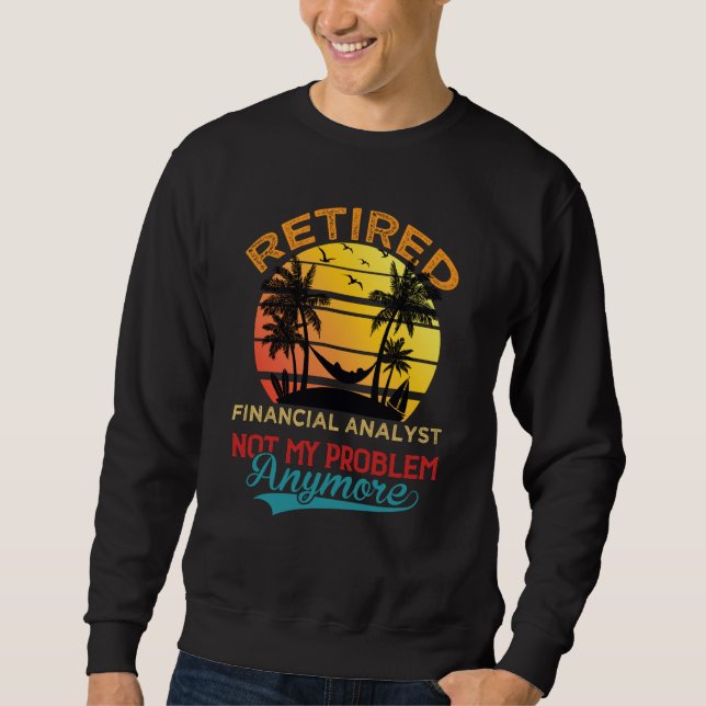 Sweatshirt Retired Financial Analyst Not My Problem Anymore R (Devant)