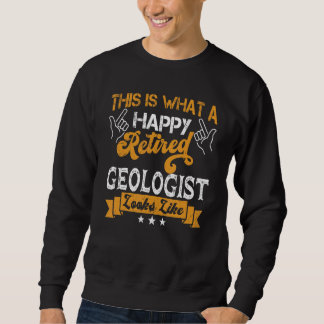 Sweatshirt Retired Geologist  Retirement Happy Geologist