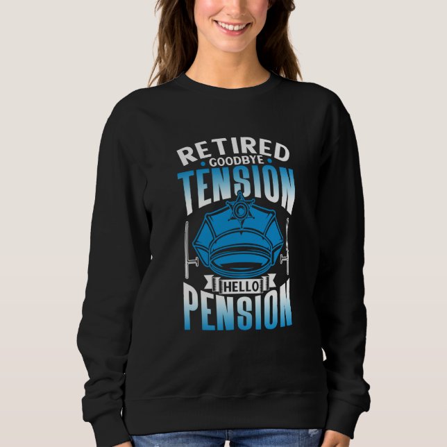Sweatshirt Retired Goodbye Tension Hello Pension Police Offic (Devant)