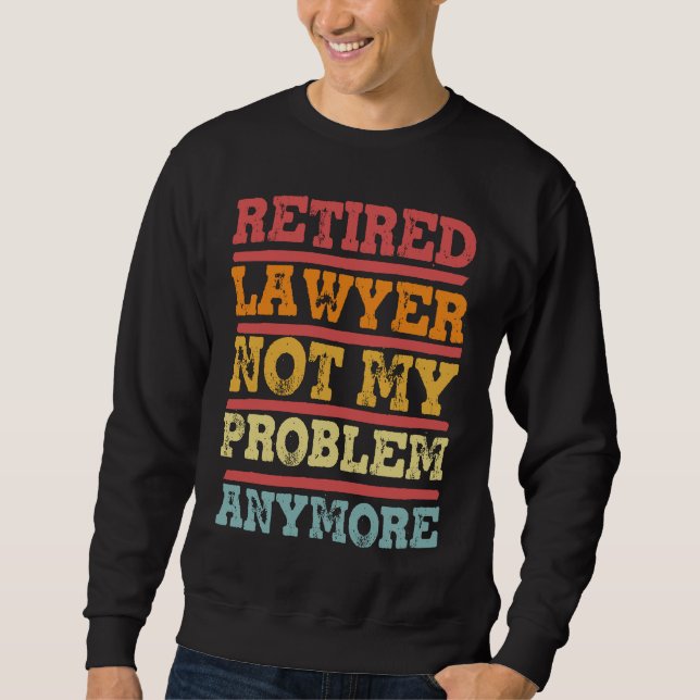 Sweatshirt Retired Lawyer Not My Problem Anymore  Retirement  (Devant)