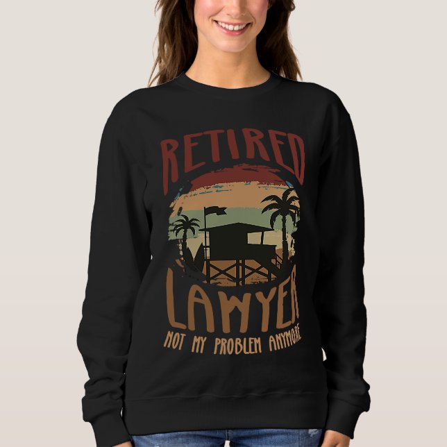 Sweatshirt Retired Lawyer Not My Problem Anymore  Retirement  (Devant)