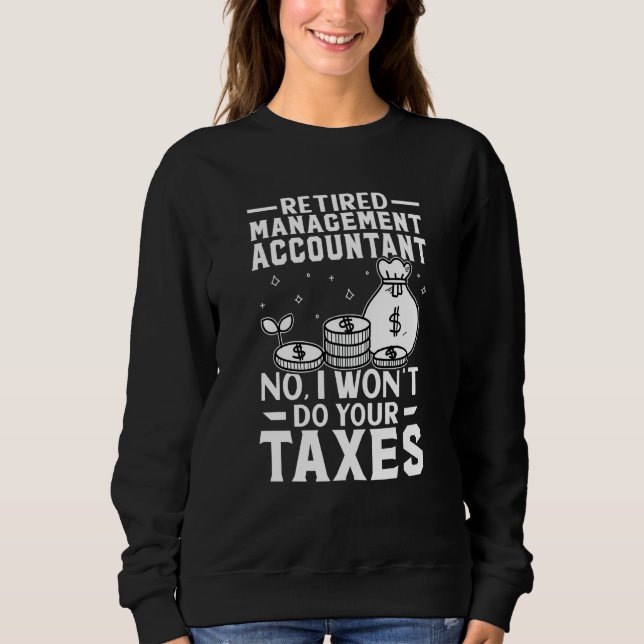 Sweatshirt Retired Management Accountant  Won't Do Your Taxes (Devant)