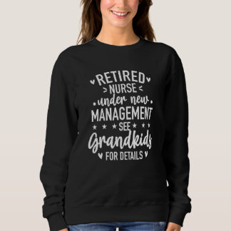 Sweatshirt Retired Nurse Under New Management See Grandkids F