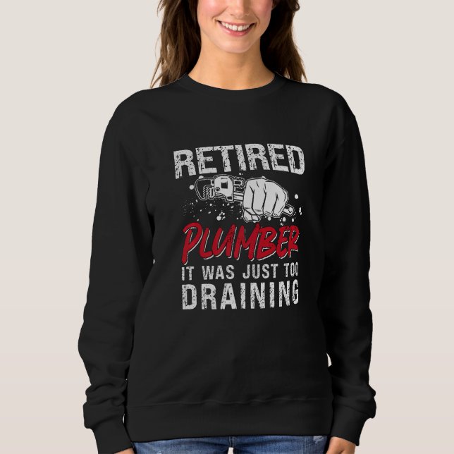 Sweatshirt Retired Plumber It Was Just Master Plumbing Trade  (Devant)