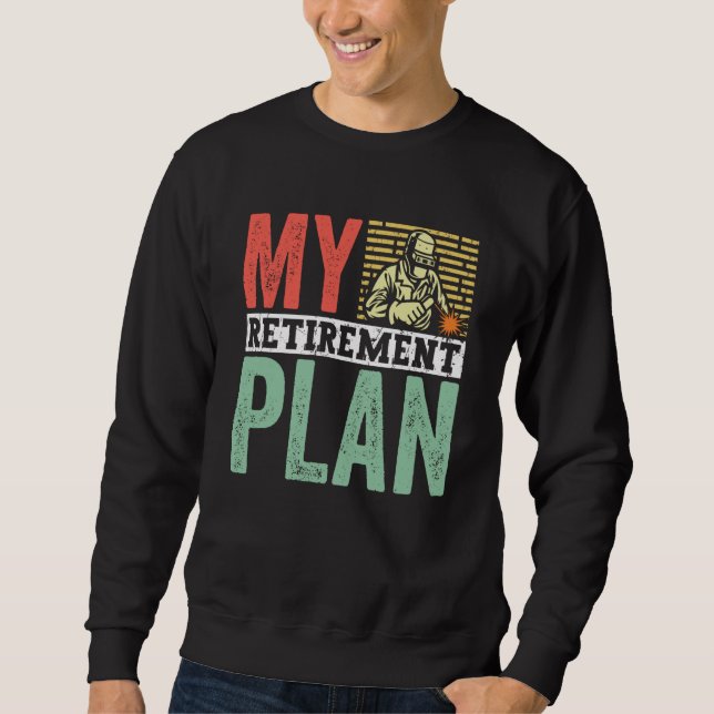 Sweatshirt Retired Welder My Retirement Plan Welding for Men  (Devant)