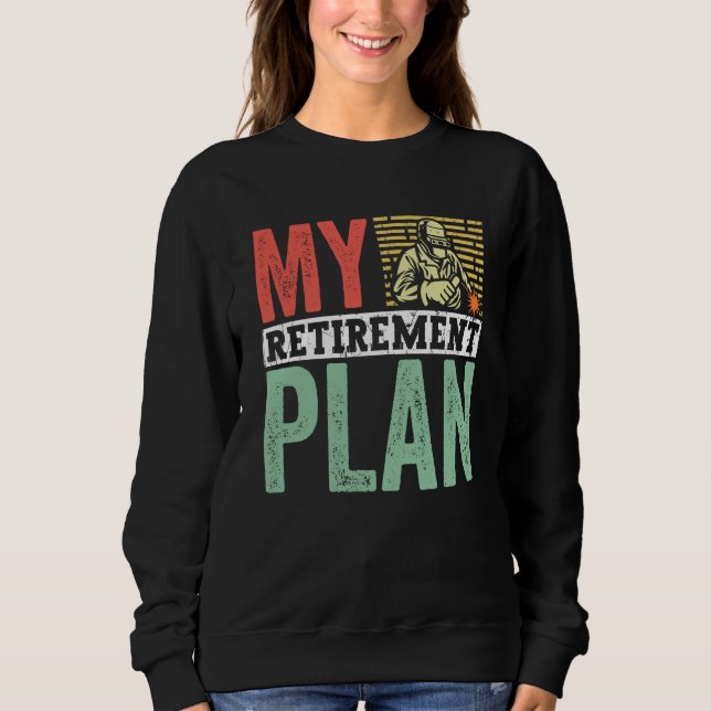 Sweatshirt Retired Welder My Retirement Plan Welding for Men  (Devant)