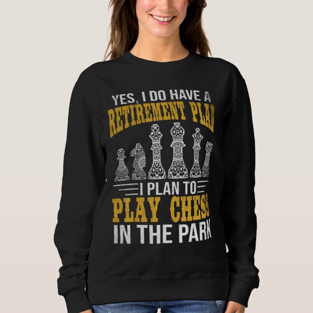 Sweatshirt Retirement Plan Play Chess In The Park Funny Chess (Devant)