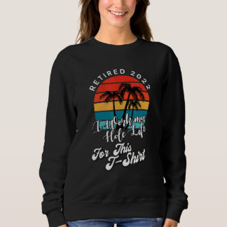 Sweatshirt retraité 2022 j'ai travaillé toute ma vie pour ça