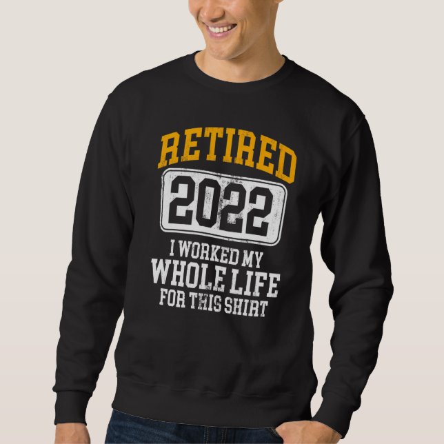 Sweatshirt Retraité 2022 J'Ai Travaillé Toute Ma Vie Pour Ce  (Devant)
