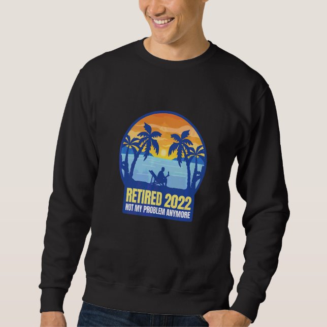 Sweatshirt Retraité 2022 Pas Mon Problème Plus (Devant)