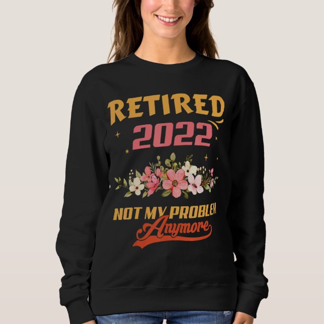 Sweatshirt Retraité 2022 Pas mon problème Plus de retraite (Devant)