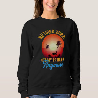 Sweatshirt Retraité 2022 Pas mon problème Plus Vintage Retir