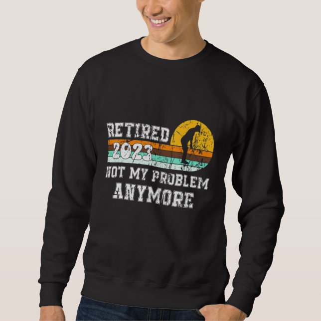 Sweatshirt Retraité 2023 Pas mon problème Plus Retraite 23 (Devant)