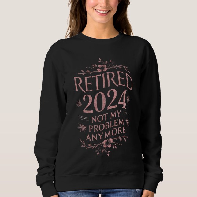 Sweatshirt Retraité 2024 Plus Mon Problème Retraite  (Devant)