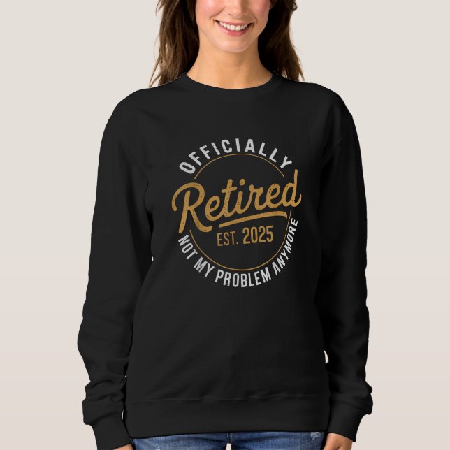 Sweatshirt Retraité 2025 Plus mon problème (Devant)