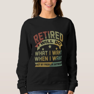 Sweatshirt Retraité Je Ferai Ce Que Je Veux Quand Je Veux Pèr