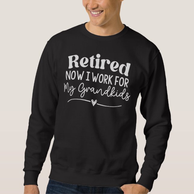 Sweatshirt Retraité Maintenant Je Travaille Pour Mes Petits-E (Devant)