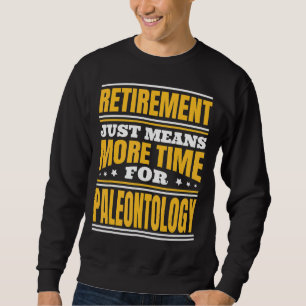 Sweatshirt Retraite Plus De Temps Pour La Paléontologie