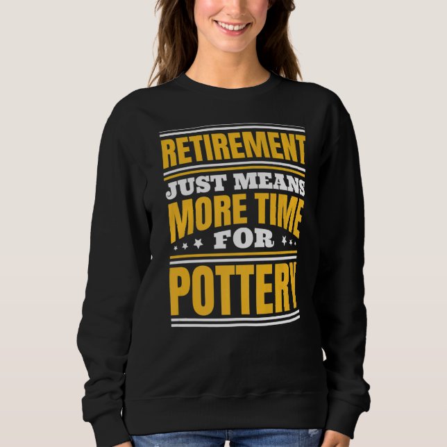 Sweatshirt Retraite Plus De Temps Pour La Poterie (Devant)