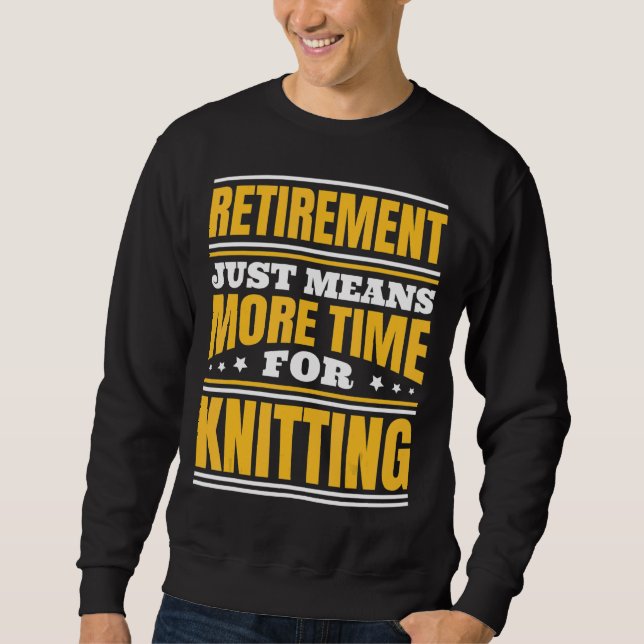 Sweatshirt Retraite Plus De Temps Pour Le Tricot (Devant)