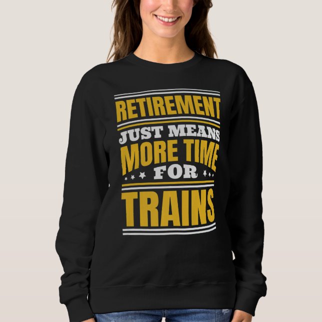 Sweatshirt Retraite Plus De Temps Pour Les Trains (Devant)