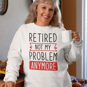 Sweatshirt Retraité Plus Mon Problème