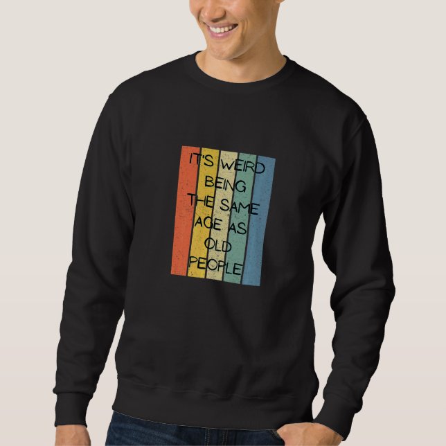 Sweatshirt Rétro C'Est Étrange Être Le Même Âge Que Les Perso (Devant)