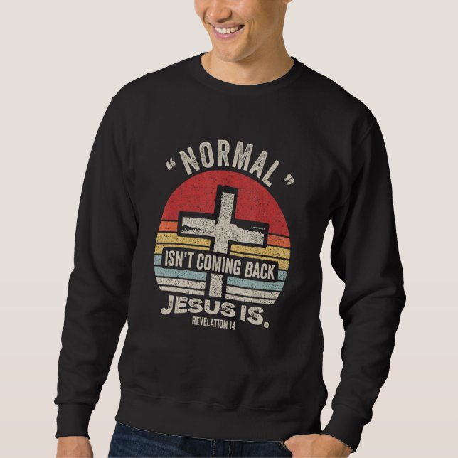 Sweatshirt Retro Christian Normal Isn't Coming Back Jesus Is  (Devant)