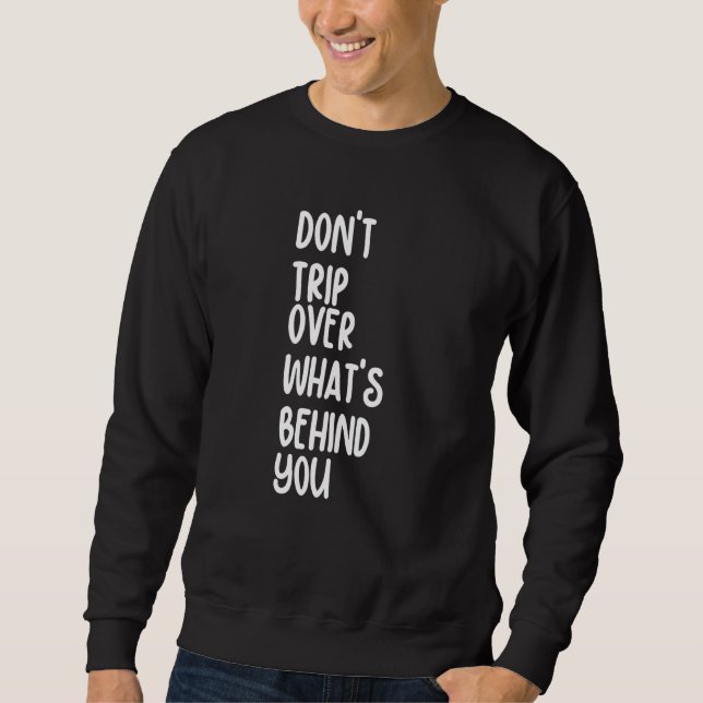 Sweatshirt Retro Don't Trip Over What's Behind You Inspiratio (Devant)