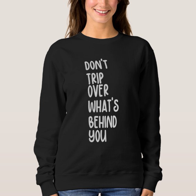 Sweatshirt Retro Don't Trip Over What's Behind You Inspiratio (Devant)