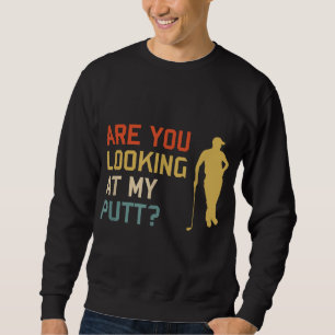 Sweatshirt Retro Golf Vous regardez mon PUTT