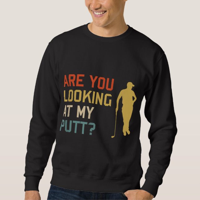 Sweatshirt Retro Golf Vous regardez mon PUTT (Devant)