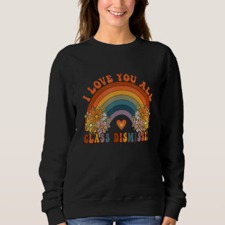 Sweatshirt Retro I Love You All Class Dismissed Teacher Groov