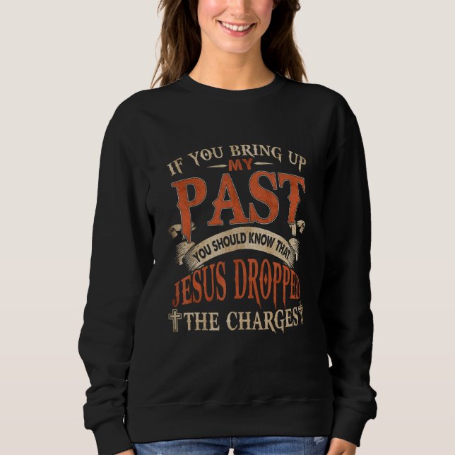 Sweatshirt Retro If You Bring Up My Past You Should Know That (Devant)