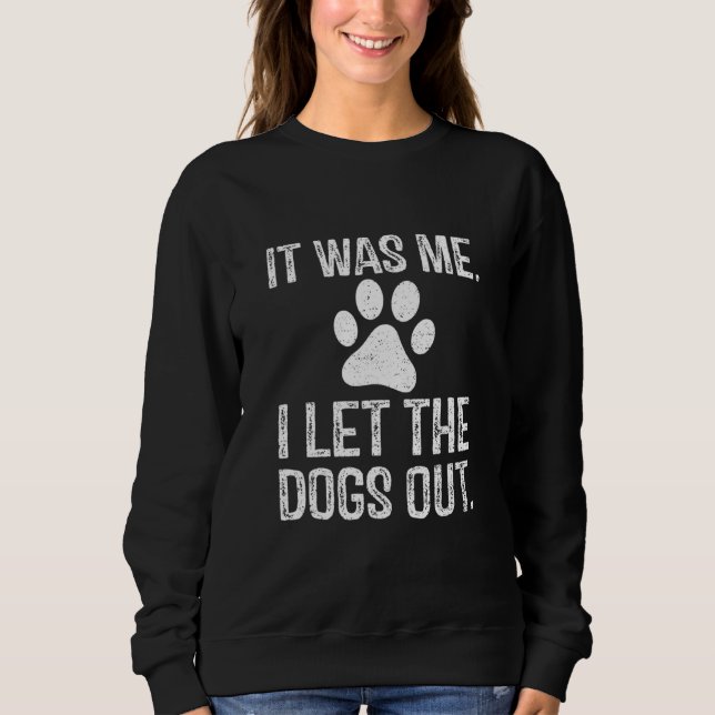 Sweatshirt Retro It Was Me I Let He Dogs Out Funny Pet Owner  (Devant)