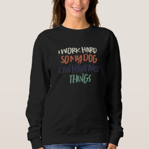Sweatshirt Rétro Je travaille dur pour que mon chien ait de