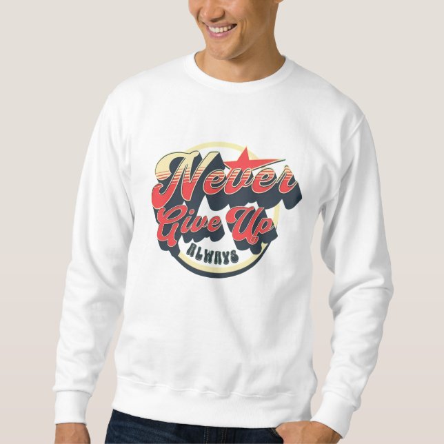 Sweatshirt Rétro 'N'abandonnez jamais' stimulant (Devant)