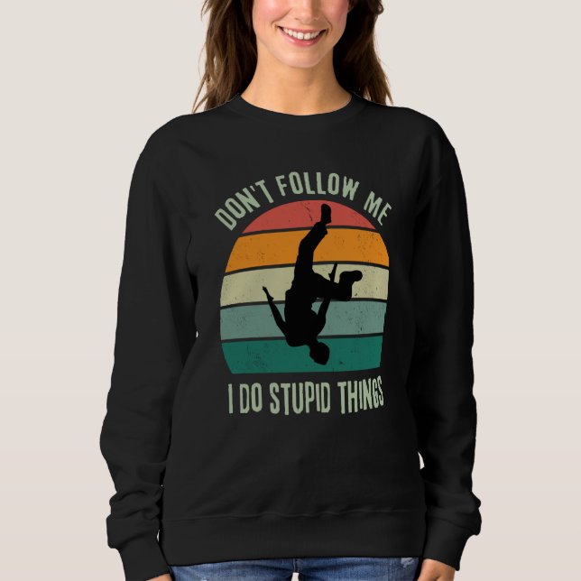 Sweatshirt Retro Parkour  Don't Follow Me I Do Stupid Things (Devant)