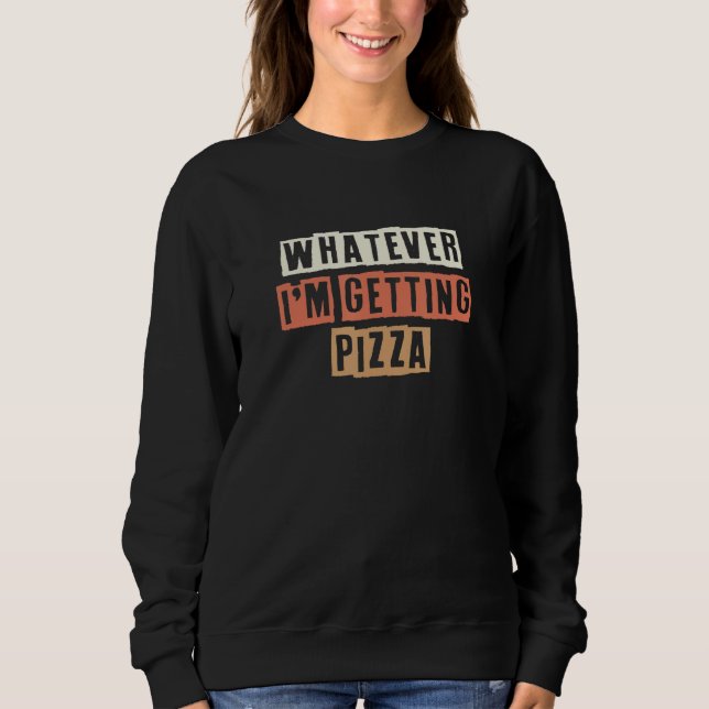 Sweatshirt Rétro Peu Importe Je Vais Chercher une Pizza Sarca (Devant)