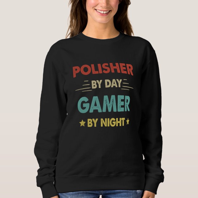 Sweatshirt Retro Polisher By Day Gamer By Night (Devant)