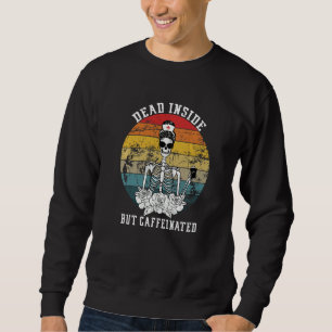 Sweatshirt Rétro Quand Vous Êtes Mort À L'Intérieur Mais Café