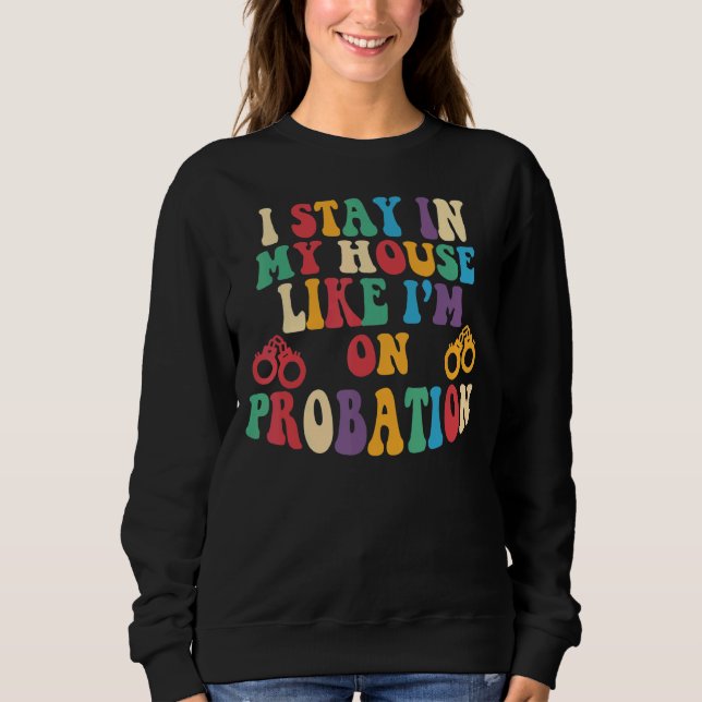 Sweatshirt Rétro Super Je reste dans ma maison Comme je suis  (Devant)
